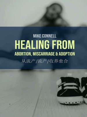 cover image of Healing from Abortion, Miscarriage & Adoption 从流产 流产 收养愈合